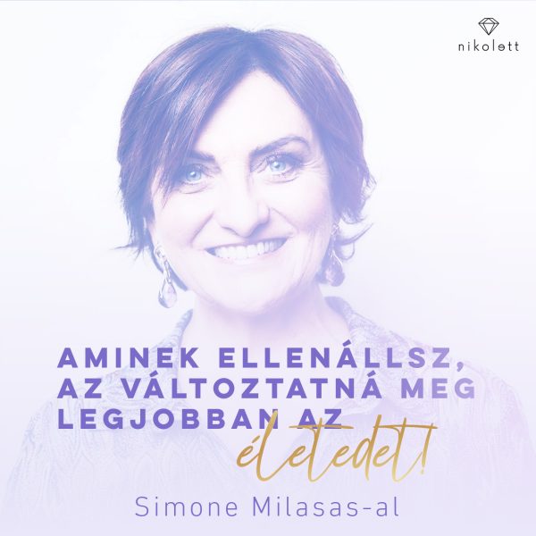 Aminek ellenállsz, az változtatná meg legjobban az életedet! - Előadás Simone Milasas-al